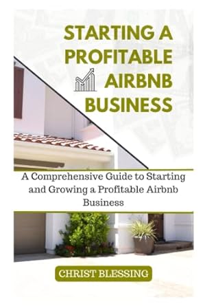 starting a profitable airbnb business a comprehensive guide to starting and growing a profitable airbnb