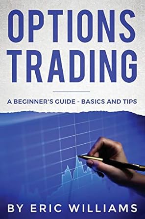 options trading a beginner s guide basics and tips 1st edition mr eric williams ,eric williams 1095848836,
