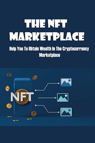 the nft marketplace help you to obtain wealth in the cryptocurrency marketplace 1st edition evette hardaway