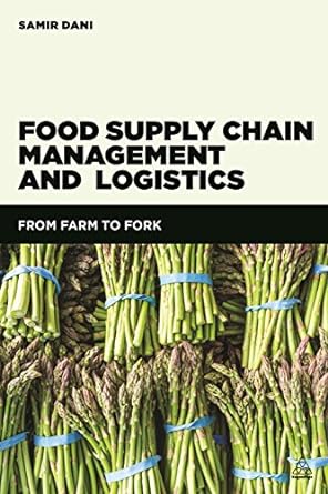 food supply chain management and logistics from farm to fork 1st edition samir dani 0749473649, 978-0749473648
