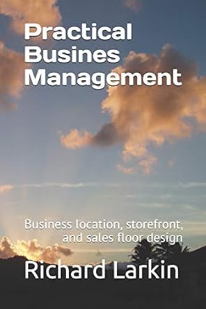 practical busines management including business location storefront and sales floor design 1st edition