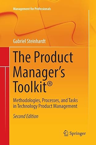 The Product Manager S Toolkit Methodologies Processes And Tasks In Technology Product Management