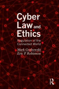 cyber law and ethics regulation of the connected world 1st edition mark grabowski, eric p. robinson