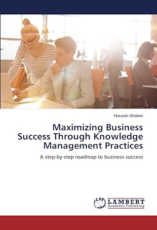 maximizing business success through knowledge management practices a step by step roadmap to business success