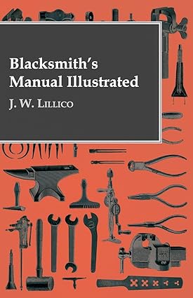 blacksmith s manual illustrated 1st edition j w lillico 144377278x, 978-1443772785
