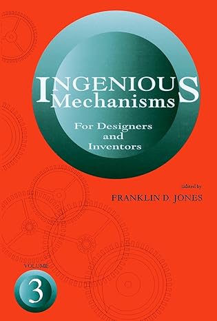 ingenious mechanisms for designers and inventors volume 3 1st edition holbrook horton 0831110317,