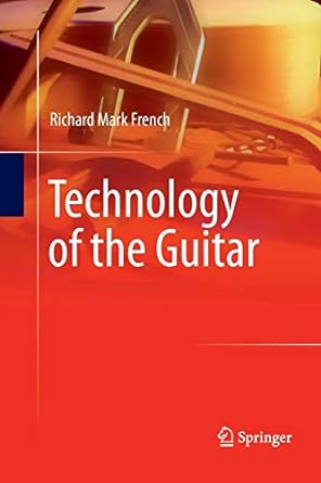 technology of the guitar 1st edition richard mark french 1489987908, 978-1489987907