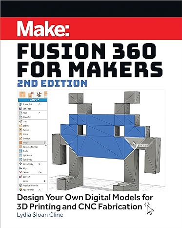 fusion 360 for makers design your own digital models for 3d printing and cnc fabrication 2nd edition lydia