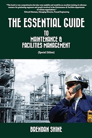 the essential guide to maintenance and facilities management 2nd edition brendan shine 1548604437,