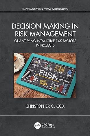 decision making in risk management quantifying intangible risk factors in projects 1st edition christopher o.