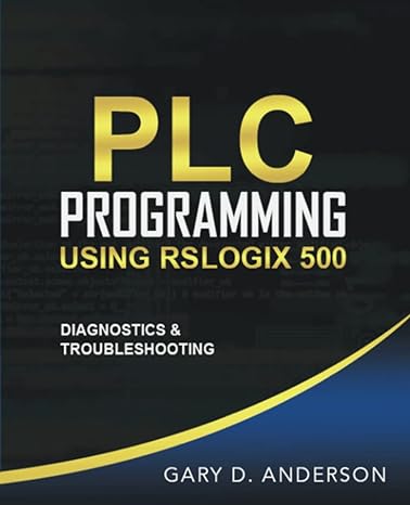 plc programming using rslogix 500 diagnostics and troubleshooting 2nd edition gary d. anderson 1734189819,