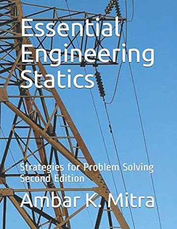 essential engineering statics strategies for problem solving 2nd edition ambar k. mitra 0999746626,