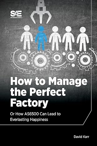 how to manage the perfect factory or how as6500 can lead to everlasting happiness 1st edition david m karr