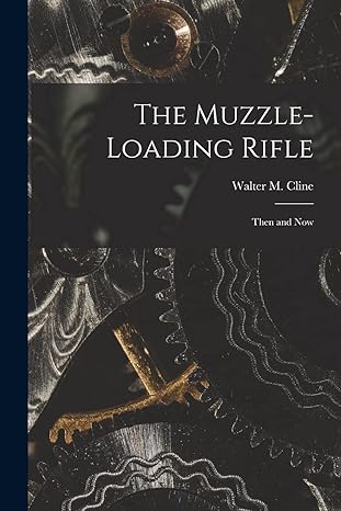 the muzzle loading rifle 1st edition walter m 1873-1941 cline 1014901979, 978-1014901972