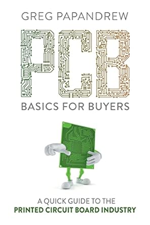 pcb basics for buyers a quick guide to the printed circuit board industry 1st edition greg papandrew