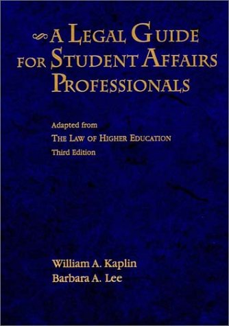 a legal guide for student affairs professionals adapted from the law of higher education 3rd edition william