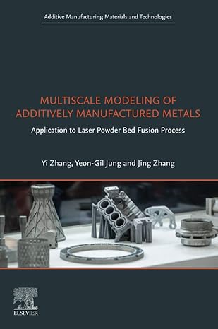 multiscale modeling of additively manufactured metals application to laser powder bed fusion process 1st