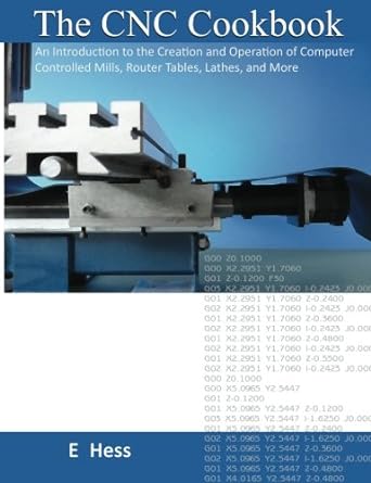 the cnc cookbook an introduction to the creation and operation of computer controlled mills router tables