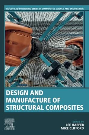 design and manufacture of structural composites 1st edition lee harper ,mike clifford 0128191600,