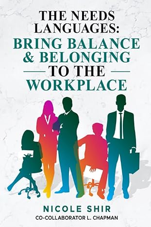 the needs languages bring balance and belonging to the workplace 1st edition nicole shir ,l. chapman