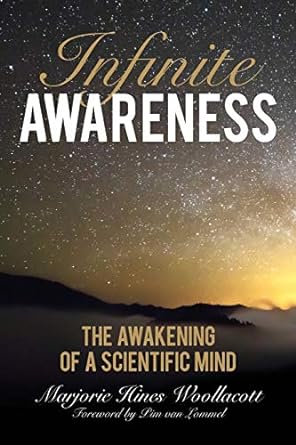 infinite awareness the awakening of a scientific mind 1st edition marjorie woollacott ,pim van lommel