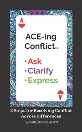 aceing conflict ask clarify express 3 steps for resolving conflict across differences 1st edition patty