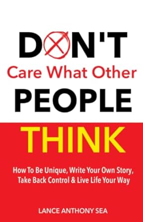 don t care what other people think how to be unique write your own story take back control and live life your