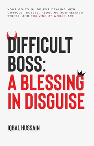 difficult boss a blessing in disguise your go to guide for dealing with difficult bosses reducing job related