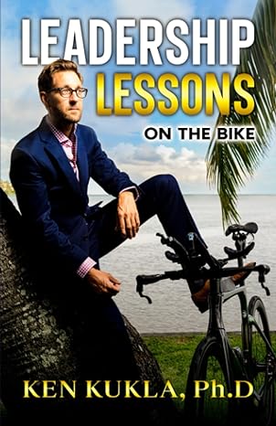 leadership lessons on the bike 1st edition kenneth kukla ph.d. 979-8398995138