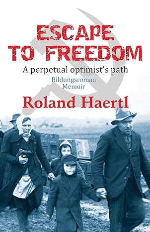 escape to freedom a perpetual optimists path bildungsroman 1st edition roland haertl 979-8986829708