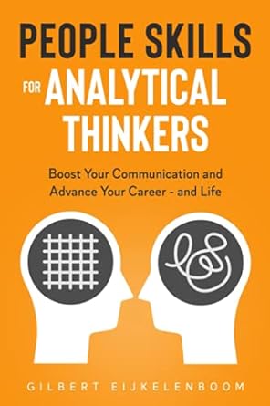 People Skills For Analytical Thinkers Boost Your Communication And Advance Your Career And Life