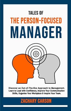 tales of the person focused manager discover an out of the box approach to management 1st edition zachary