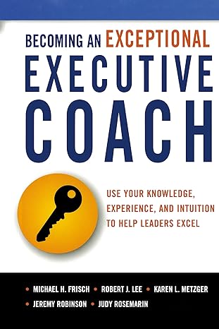 becoming an exceptional executive coach use your knowledge experience and intuition to help leaders excel 1st