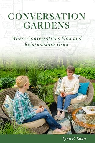 conversation gardens where conversations flow and relationships grow 1st edition lynn p kuhn 979-8378759217