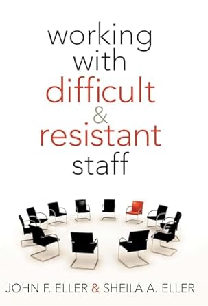 working with difficult and resistant staff 1st edition john f. eller ,sheila a. eller 1935542079,