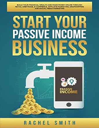 start your passive income business build your financial wealth and make money online through retail arbitrage