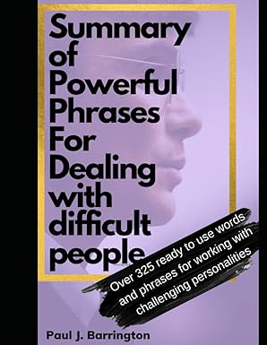 summary of powerful phrases for dealing with difficult people 1st edition paul j. barrington 979-8849735634