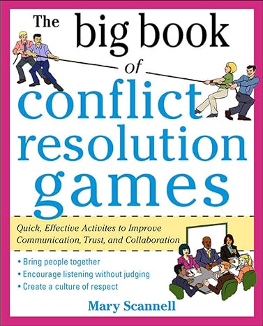 the big book of conflict resolution games quick effective activities to improve communication trust and