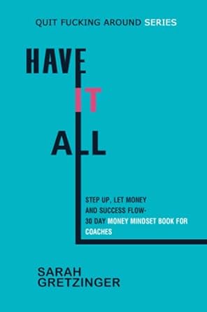 have it all step up let money and success flow 30 day money mindset for coaches 1st edition sarah gretzinger