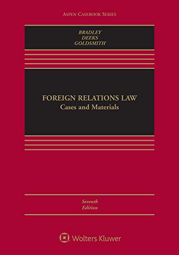 null foreign relations law cases and materials 7th edition curtis a. bradley, ashley deeks, jack l. goldsmith