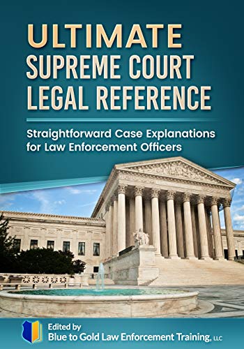 ultimate supreme court legal reference straightforward case explanations for law enforcement 1st edition