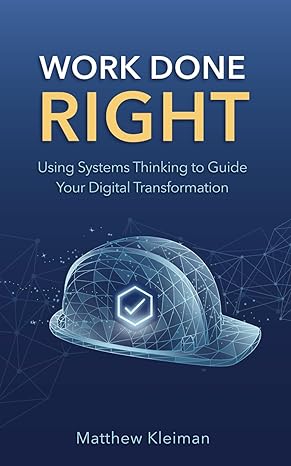 work done right using systems thinking to guide your digital transformation 1st edition matthew kleiman