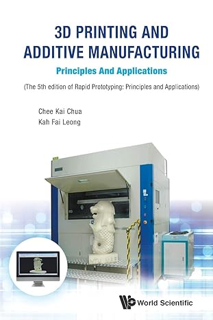3d printing and additive manufacturing principles and applications 5th edition chee kai chua ,kah fai leong