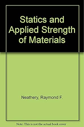 statics and applied strength of materials 1st edition raymond neathery 0138446067, 978-0138446062
