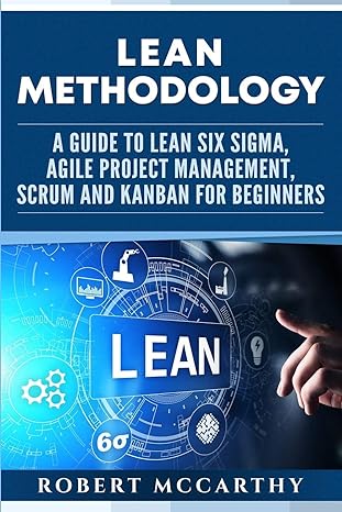 lean methodology a guide to lean six sigma agile project management scrum and kanban for beginners 1st