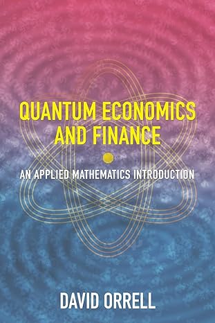 quantum economics and finance an applied mathematics introduction 1st edition david orrell 1916081614,