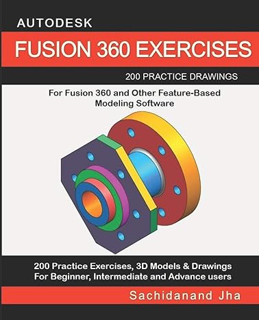 autodesk fusion 360 exercises 200 practice drawings for fusion 360 and other feature based modeling software