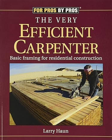 the very efficient carpenter basic framing for residential construction 1st edition larry haun 156158326x,