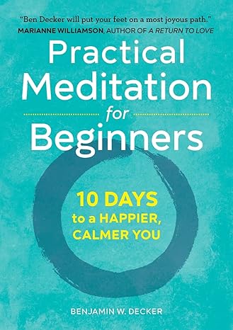 practical meditation for beginners 10 days to a happier calmer you 1st edition benjamin w. decker 1641520256,