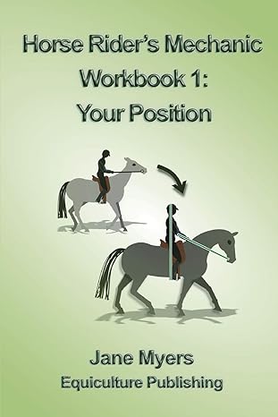 horse rider s mechanic workbook 1 your position learn how to correct your own position 1st edition jane myers